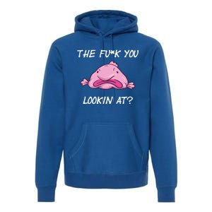 The Fuck You Looking At Funny Blobfish Deep Sea Fish Funny Gift Premium Hoodie