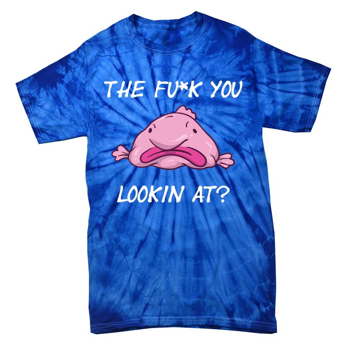 The Fuck You Looking At Funny Blobfish Deep Sea Fish Funny Gift Tie-Dye T-Shirt