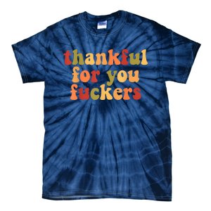 Thankful For You Fuckers Thankful For You Fuckers Tie-Dye T-Shirt