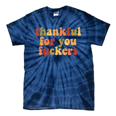 Thankful For You Fuckers Thankful For You Fuckers Tie-Dye T-Shirt