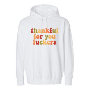 Thankful For You Fuckers Thankful For You Fuckers Garment-Dyed Fleece Hoodie