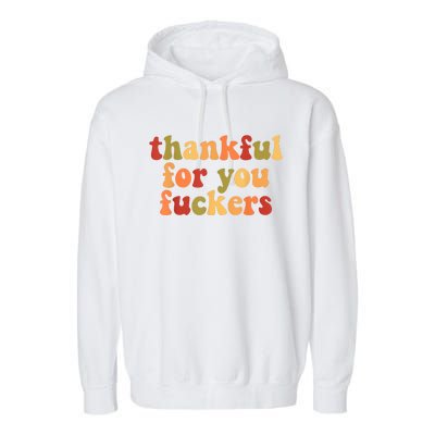 Thankful For You Fuckers Thankful For You Fuckers Garment-Dyed Fleece Hoodie