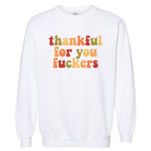 Thankful For You Fuckers Thankful For You Fuckers Garment-Dyed Sweatshirt