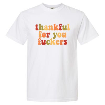 Thankful For You Fuckers Thankful For You Fuckers Garment-Dyed Heavyweight T-Shirt