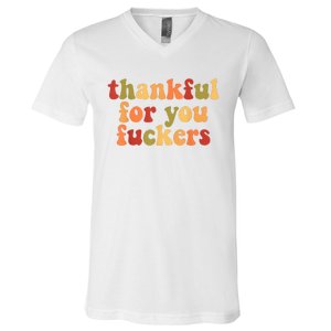 Thankful For You Fuckers Thankful For You Fuckers V-Neck T-Shirt