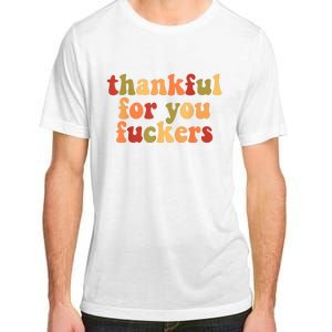 Thankful For You Fuckers Thankful For You Fuckers Adult ChromaSoft Performance T-Shirt