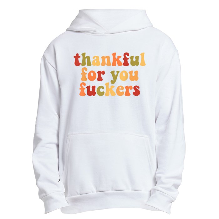 Thankful For You Fuckers Thankful For You Fuckers Urban Pullover Hoodie