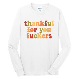 Thankful For You Fuckers Thankful For You Fuckers Tall Long Sleeve T-Shirt