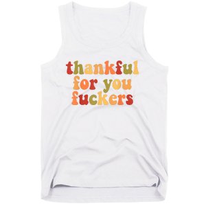 Thankful For You Fuckers Thankful For You Fuckers Tank Top