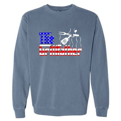 The Grill-father 4th Of July Funny Grilling BBQ American Dad Garment-Dyed Sweatshirt