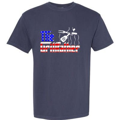 The Grill-father 4th Of July Funny Grilling BBQ American Dad Garment-Dyed Heavyweight T-Shirt