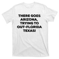 There Goes Arizonatrying To Out Florida Texas T-Shirt