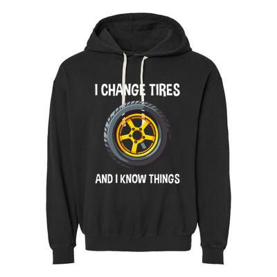 Tire Guy And Car Mechanic I Change Tires Gift Garment-Dyed Fleece Hoodie