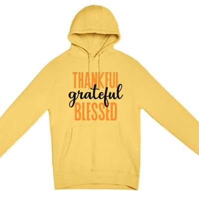 Thankful Grateful And Blessed Thanksgiving Holiday Premium Pullover Hoodie