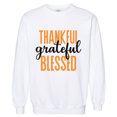 Thankful Grateful And Blessed Thanksgiving Holiday Garment-Dyed Sweatshirt