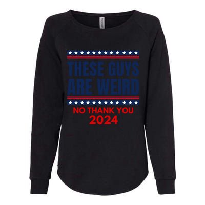 These Guys Are Weird No Thank You 2024 Funny Election Womens California Wash Sweatshirt