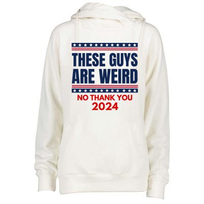 These Guys Are Weird No Thank You 2024 Funny Election Womens Funnel Neck Pullover Hood