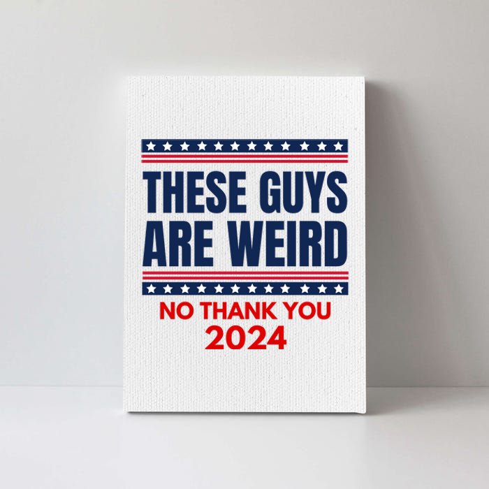 These Guys Are Weird No Thank You 2024 Funny Election Canvas