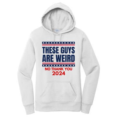 These Guys Are Weird No Thank You 2024 Funny Election Women's Pullover Hoodie