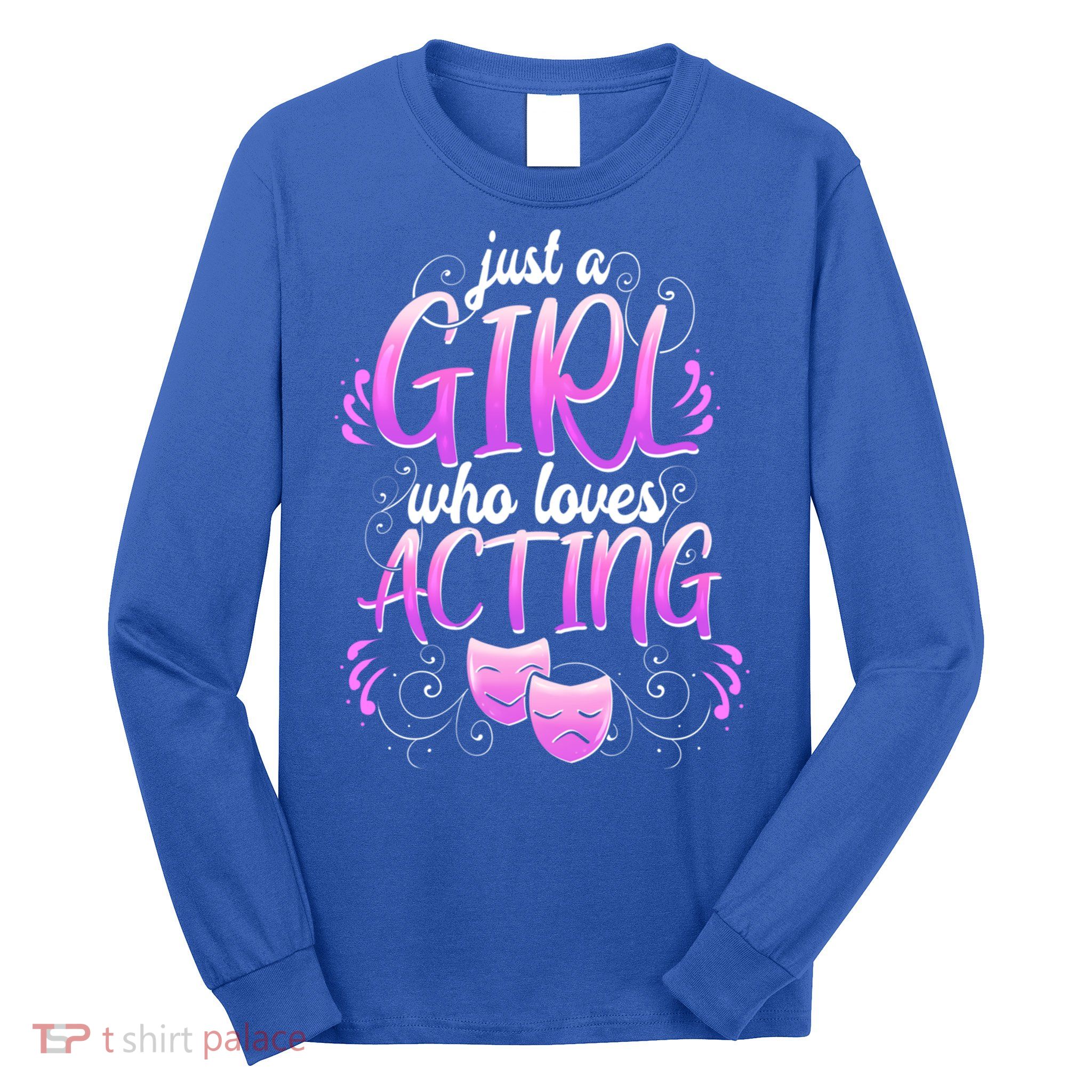 Theatre Girl Acting Broadway Gift Musicals Theater Gift Long Sleeve Shirt