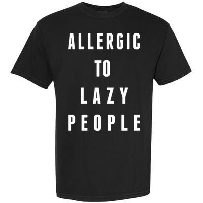 Trendy Graphic Allergic To Lazy People Funny Gift Garment-Dyed Heavyweight T-Shirt