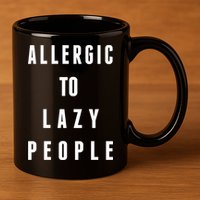 Trendy Graphic Allergic To Lazy People Funny Gift 11oz C Handle Ceramic Mug