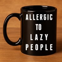 Trendy Graphic Allergic To Lazy People Funny Gift 11oz C Handle Ceramic Mug