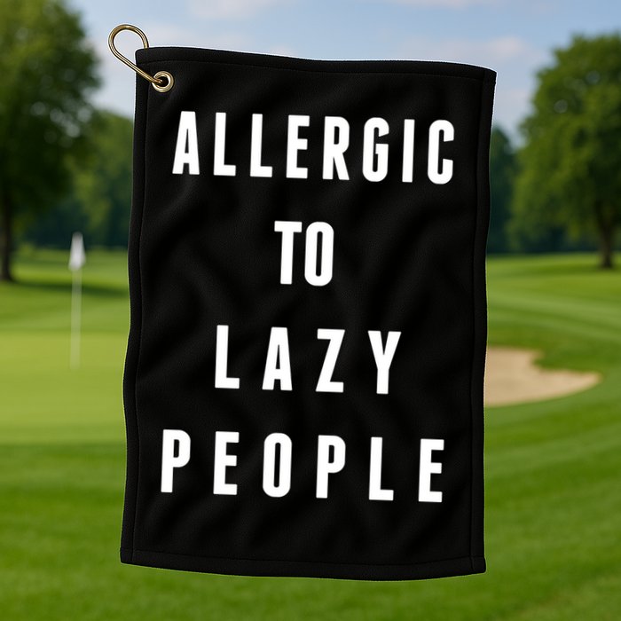 Trendy Graphic Allergic To Lazy People Funny Gift Golf Towel
