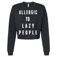 Trendy Graphic Allergic To Lazy People Funny Gift Cropped Pullover Crew