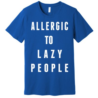 Trendy Graphic Allergic To Lazy People Funny Gift Premium T-Shirt