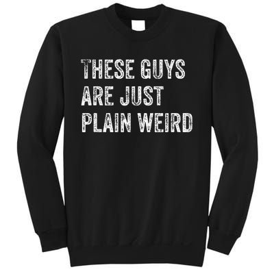 These Guys Are Just Plain Weird Sweatshirt