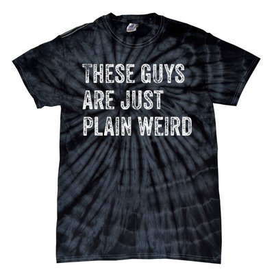 These Guys Are Just Plain Weird Tie-Dye T-Shirt