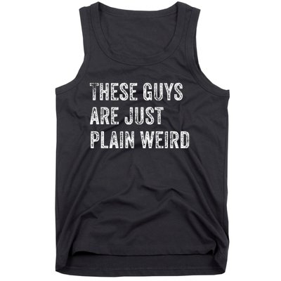 These Guys Are Just Plain Weird Tank Top