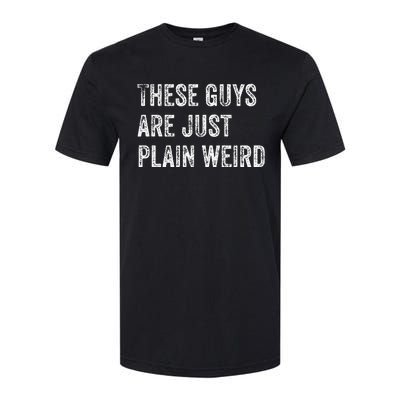 These Guys Are Just Plain Weird Softstyle CVC T-Shirt