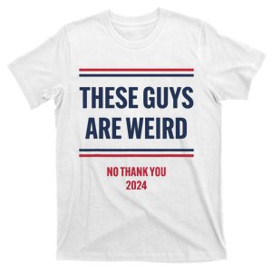 These Guys Are Weird No Thank You 2024 Funny Election T-Shirt