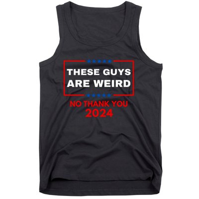 These Guys Are Weird No Thank You 2024 Funny Election Gift Tank Top