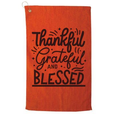 Thankful Grateful And Blessed Platinum Collection Golf Towel