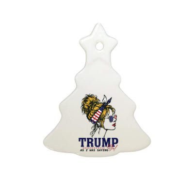 Trump Girl As I Was Saying Messy Bun American Flag Ceramic Tree Ornament