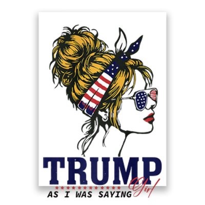 Trump Girl As I Was Saying Messy Bun American Flag Poster