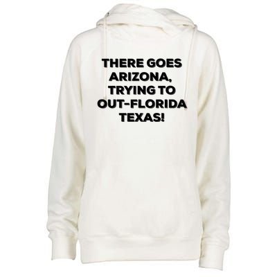 There Goes Arizona Trying To Out Florida Texas Funny Slogan Womens Funnel Neck Pullover Hood