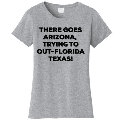 There Goes Arizona Trying To Out Florida Texas Funny Slogan Women's T-Shirt