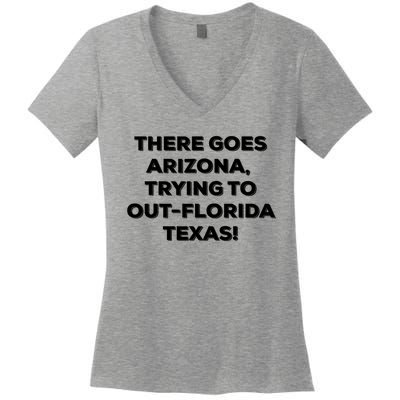 There Goes Arizona Trying To Out Florida Texas Funny Slogan Women's V-Neck T-Shirt