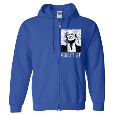 Trump Guilty Af Trump Guilty On 34 Counts Full Zip Hoodie