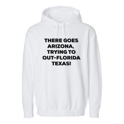 There Goes Arizona Trying To Outflorida Texas Funny Slogan Garment-Dyed Fleece Hoodie