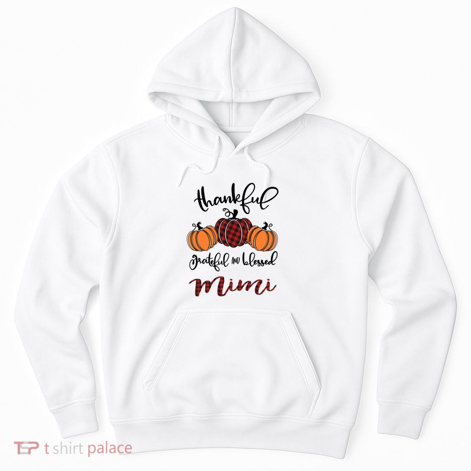 Thankful Grateful And Blessed Mimi Pumkin Thankgiving Meaningful Gift Hoodie