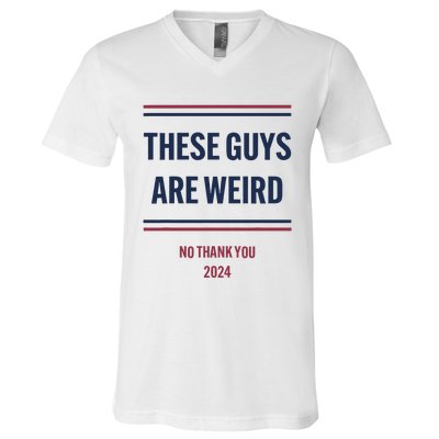 These Guys Are Weird No Thank You 2024 Funny Election Gift V-Neck T-Shirt