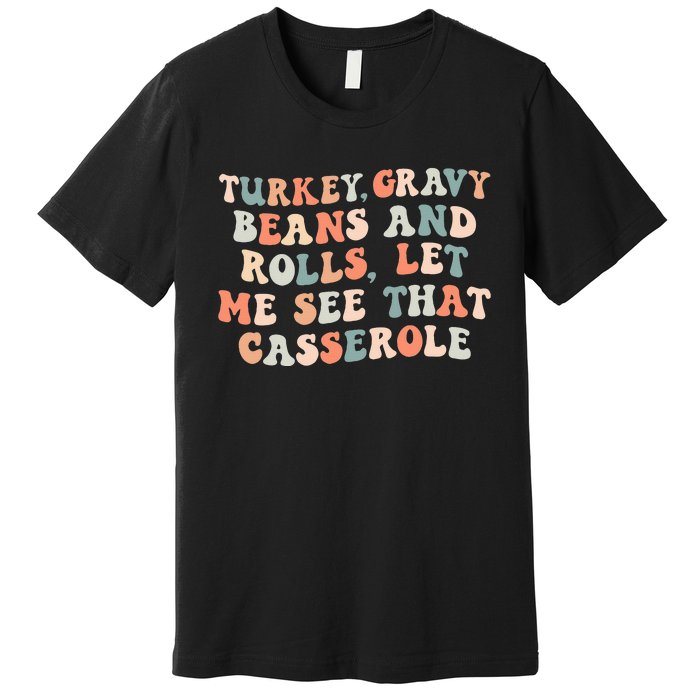 Turkey Gravy Beans And Rolls Let Me See That Casserole Premium T-Shirt