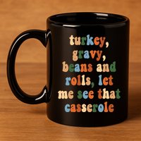 Turkey Gravy Beans And Rolls Funny Thanksgiving 11oz C Handle Ceramic Mug