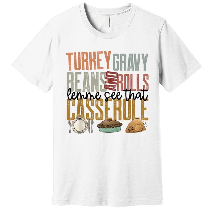 Turkey Gravy Beans And Rolls Let Me See That Casserole Family Thanksgiving Premium T-Shirt