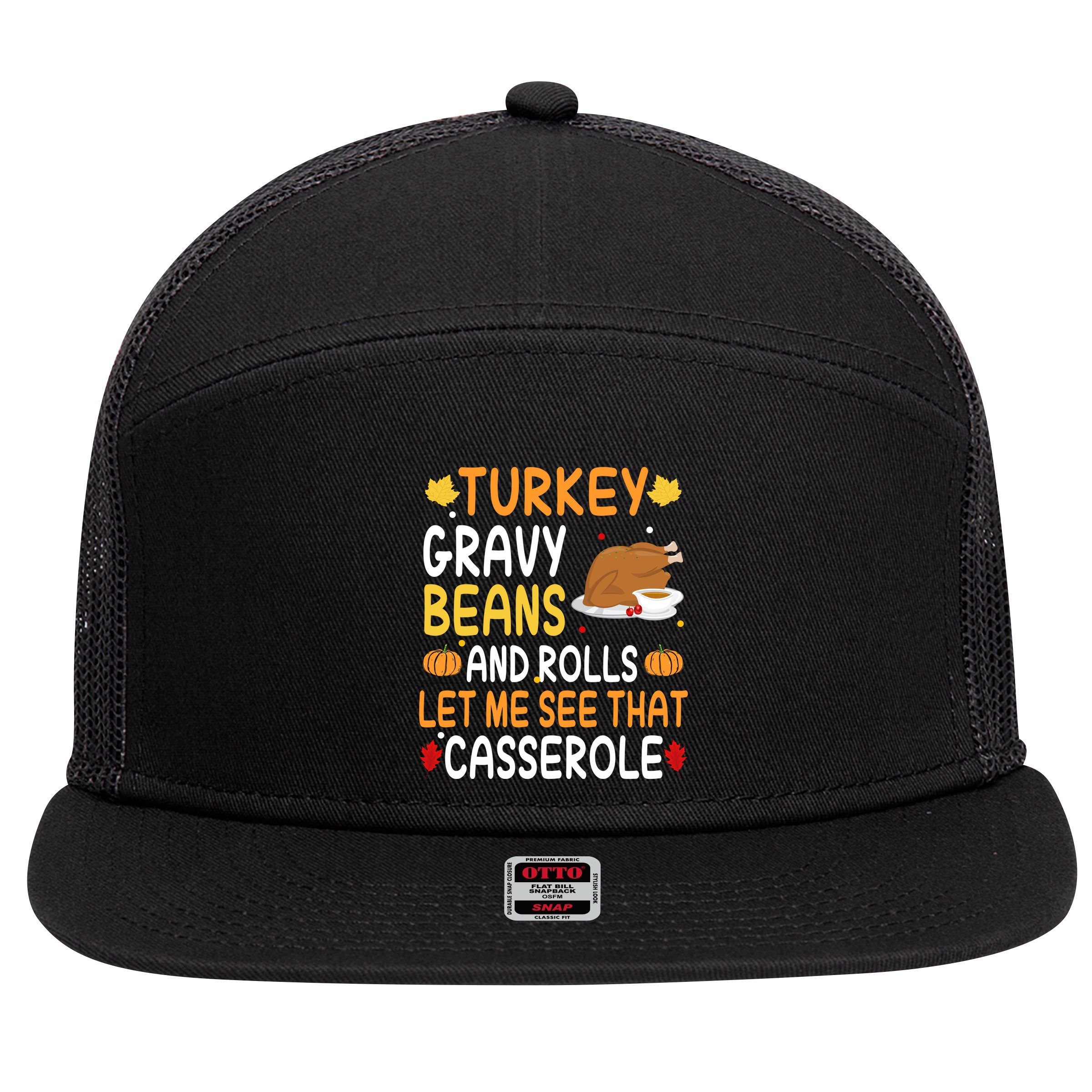 Turkey Gravy Beans And Rolls Let Me See That Casserole Funny Thanksgiving 7 Panel Mesh Trucker Snapback Hat